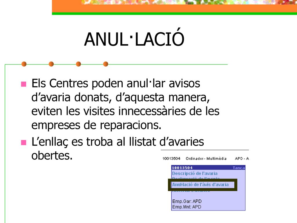 ANUL·LACIÓ Els Centres poden anul·lar avisos d’avaria donats, d’aquesta manera, eviten les visites innecessàries de les empreses de reparacions.