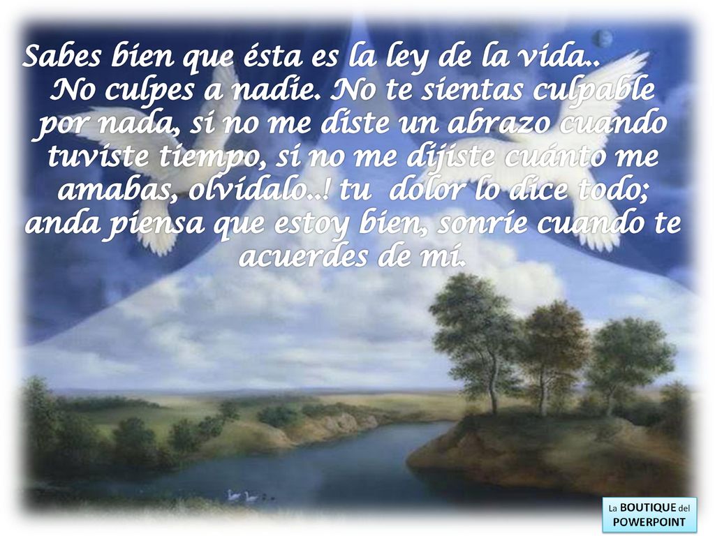 Sabes bien que ésta es la ley de la vida..