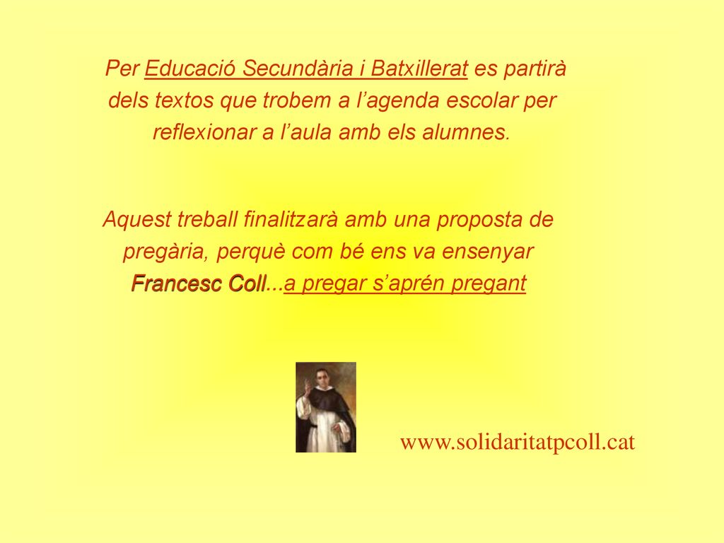 Per Educació Secundària i Batxillerat es partirà dels textos que trobem a l’agenda escolar per reflexionar a l’aula amb els alumnes.