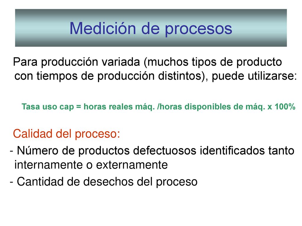 Medición de procesos Para producción variada (muchos tipos de producto con tiempos de producción distintos), puede utilizarse: