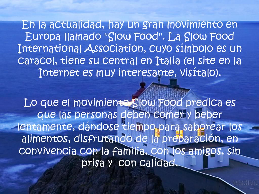 En la actualidad, hay un gran movimiento en Europa llamado Slow Food