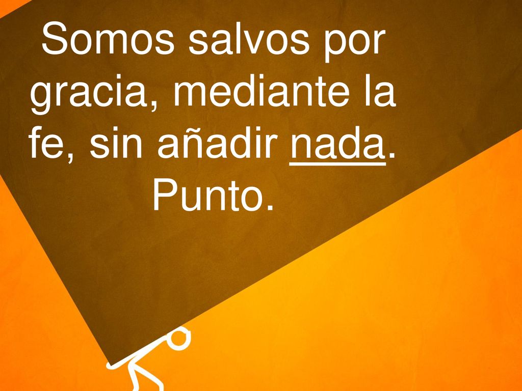 Somos salvos por gracia, mediante la fe, sin añadir nada. Punto.