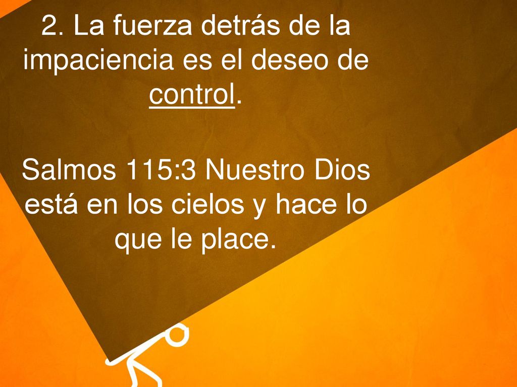 2. La fuerza detrás de la impaciencia es el deseo de control.