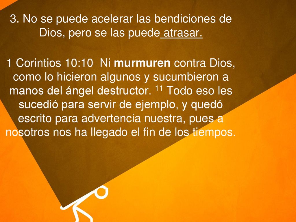 3. No se puede acelerar las bendiciones de Dios, pero se las puede atrasar.