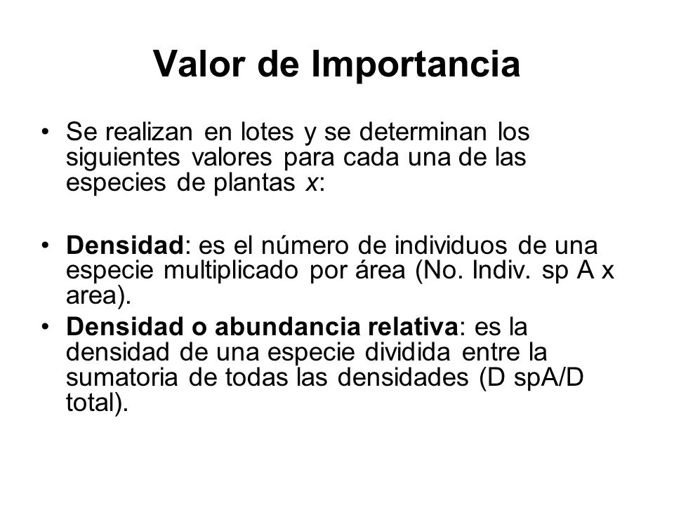 Valor de Importancia Se realizan en lotes y se determinan los siguientes valores para cada una de las especies de plantas x: