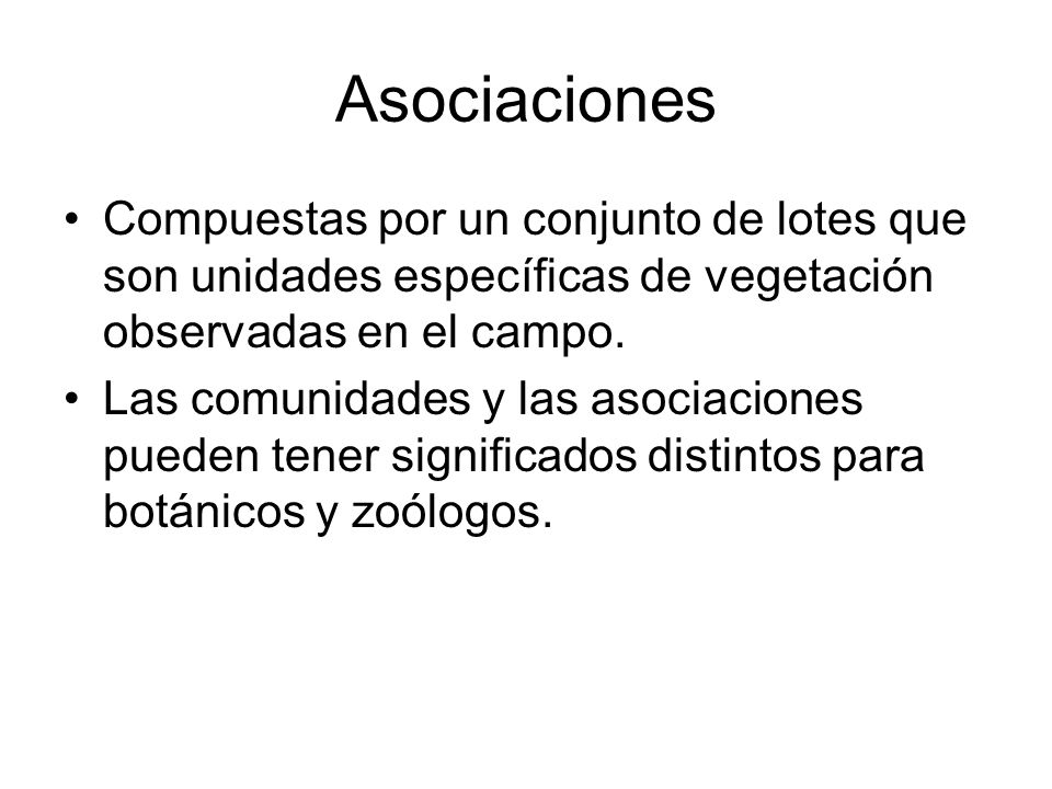 Asociaciones Compuestas por un conjunto de lotes que son unidades específicas de vegetación observadas en el campo.