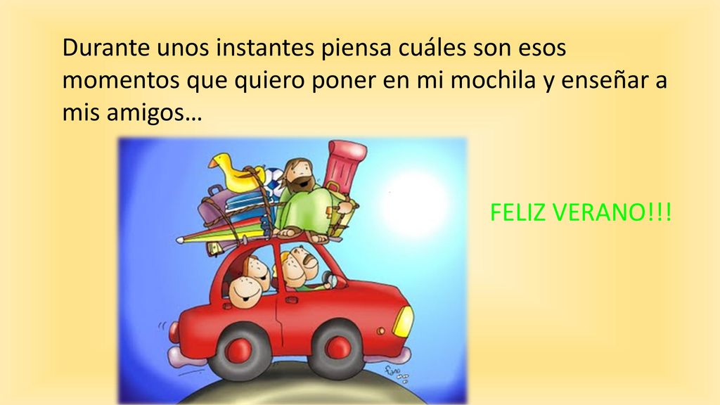 Durante unos instantes piensa cuáles son esos momentos que quiero poner en mi mochila y enseñar a mis amigos…