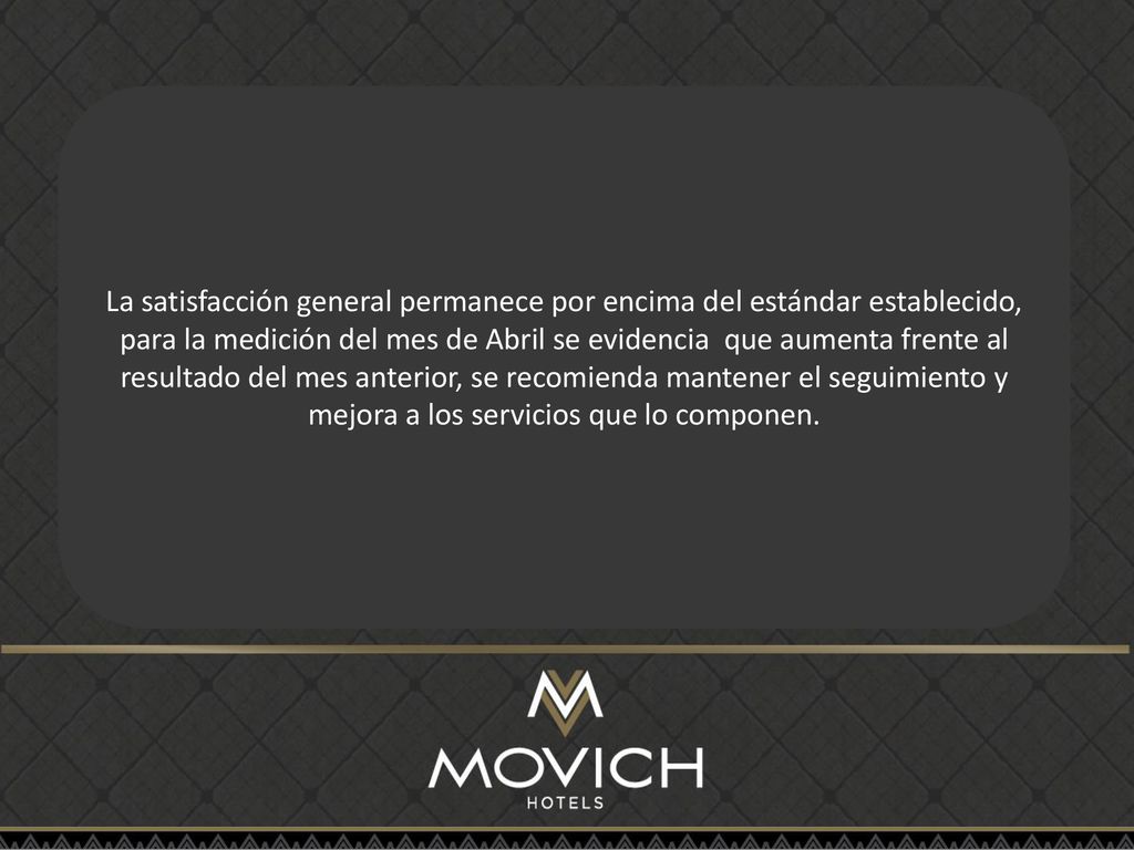 La satisfacción general permanece por encima del estándar establecido, para la medición del mes de Abril se evidencia que aumenta frente al resultado del mes anterior, se recomienda mantener el seguimiento y mejora a los servicios que lo componen.
