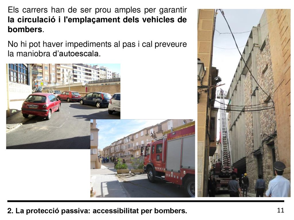 Els carrers han de ser prou amples per garantir la circulació i l emplaçament dels vehicles de bombers.