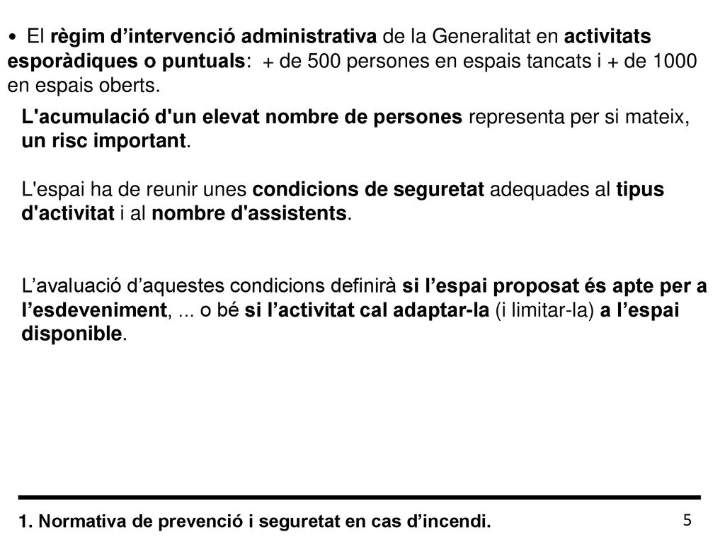 El règim d’intervenció administrativa de la Generalitat en activitats esporàdiques o puntuals: + de 500 persones en espais tancats i + de 1000 en espais oberts.