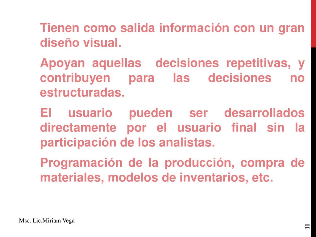 Tienen como salida información con un gran diseño visual