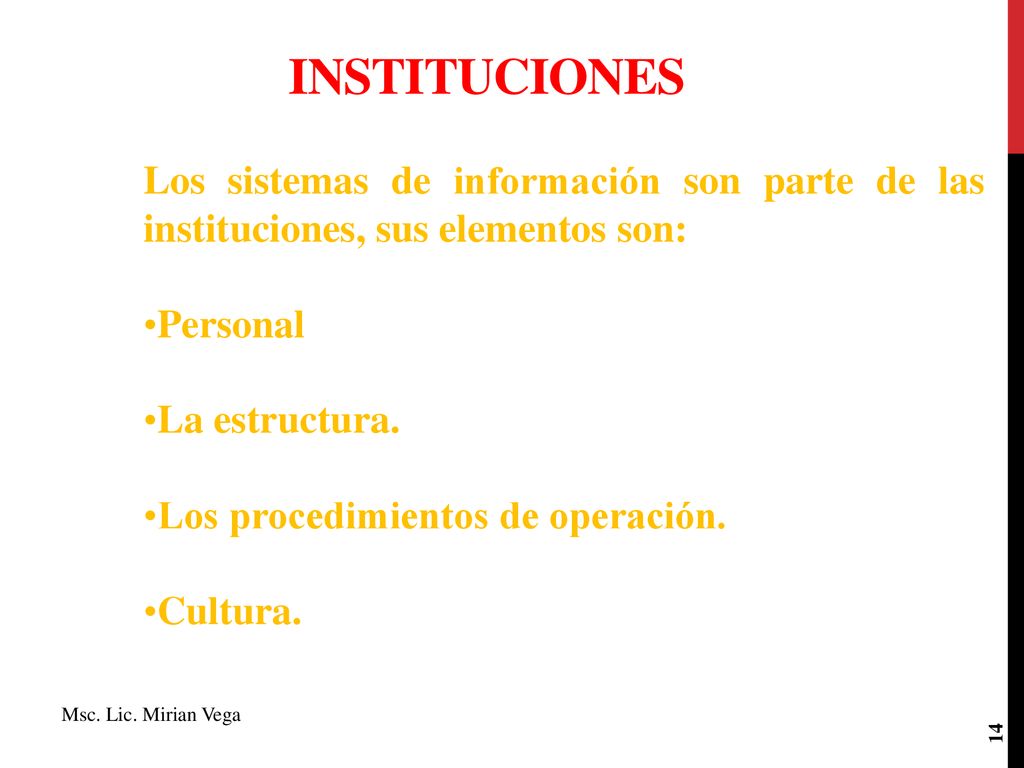 INSTITUCIONES Los sistemas de información son parte de las instituciones, sus elementos son: Personal.