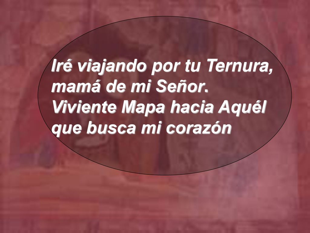 Iré viajando por tu Ternura, mamá de mi Señor.