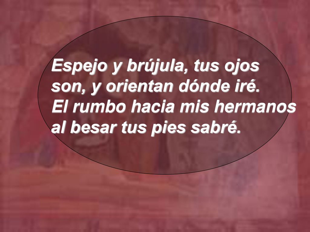 Espejo y brújula, tus ojos son, y orientan dónde iré.