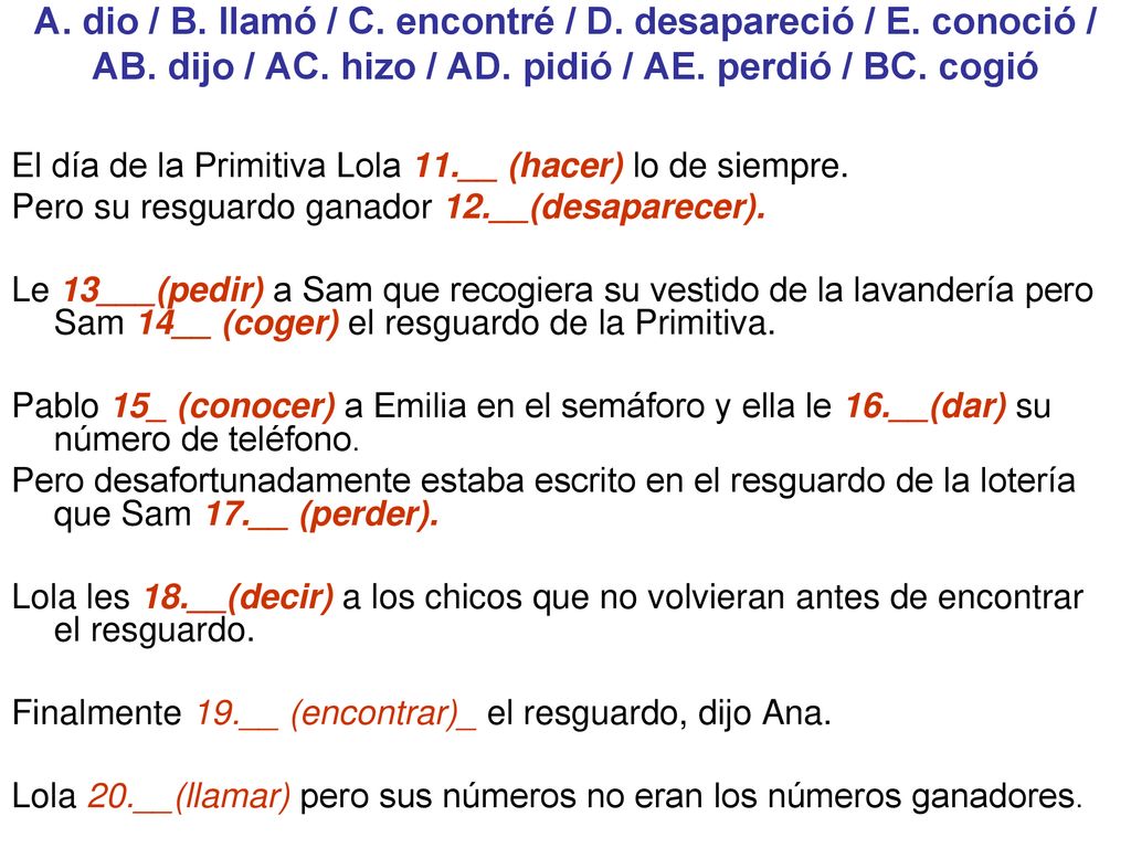 A. dio / B. llamó / C. encontré / D. desapareció / E. conoció / AB