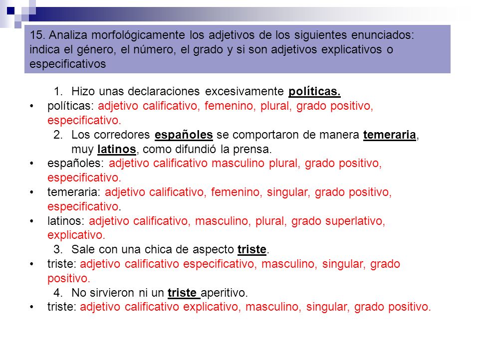 15. Analiza morfológicamente los adjetivos de los siguientes enunciados: indica el género, el número, el grado y si son adjetivos explicativos o especificativos
