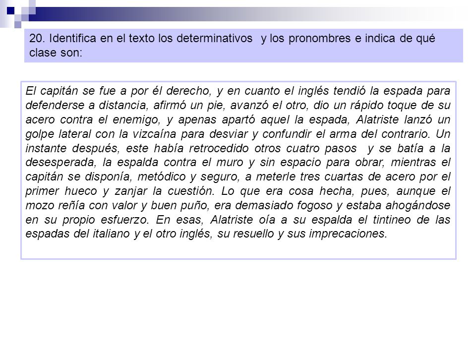 20. Identifica en el texto los determinativos y los pronombres e indica de qué clase son: