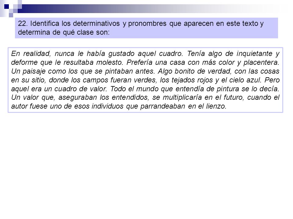 22. Identifica los determinativos y pronombres que aparecen en este texto y determina de qué clase son: