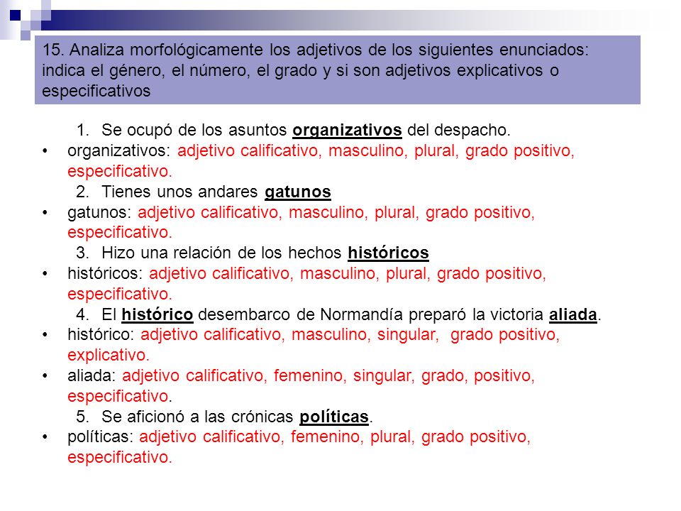 15. Analiza morfológicamente los adjetivos de los siguientes enunciados: indica el género, el número, el grado y si son adjetivos explicativos o especificativos