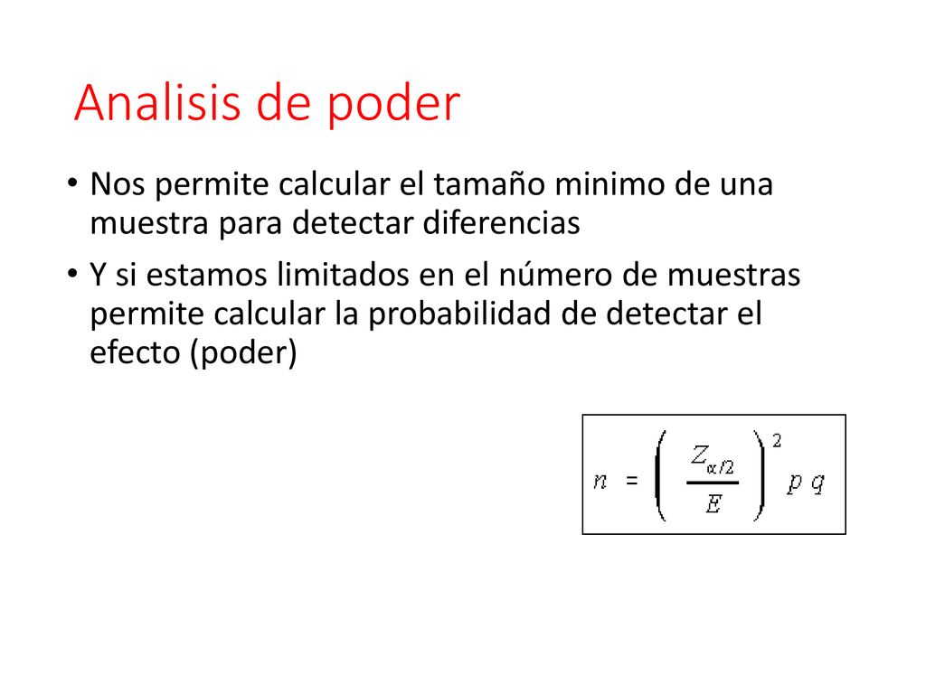 Analisis de poder Nos permite calcular el tamaño minimo de una muestra para detectar diferencias.