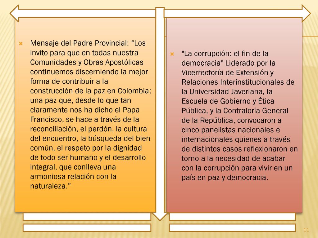 Mensaje del Padre Provincial: Los invito para que en todas nuestra Comunidades y Obras Apostólicas continuemos discerniendo la mejor forma de contribuir a la construcción de la paz en Colombia; una paz que, desde lo que tan claramente nos ha dicho el Papa Francisco, se hace a través de la reconciliación, el perdón, la cultura del encuentro, la búsqueda del bien común, el respeto por la dignidad de todo ser humano y el desarrollo integral, que conlleva una armoniosa relación con la naturaleza.