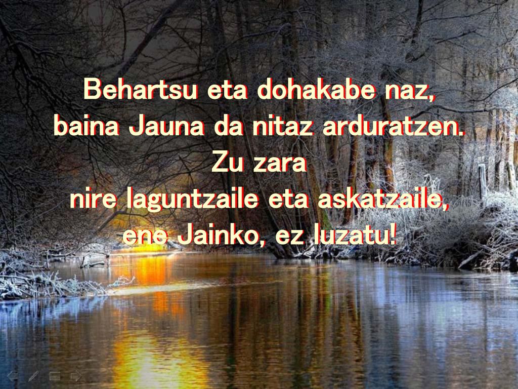 Behartsu eta dohakabe naz, baina Jauna da nitaz arduratzen. Zu zara