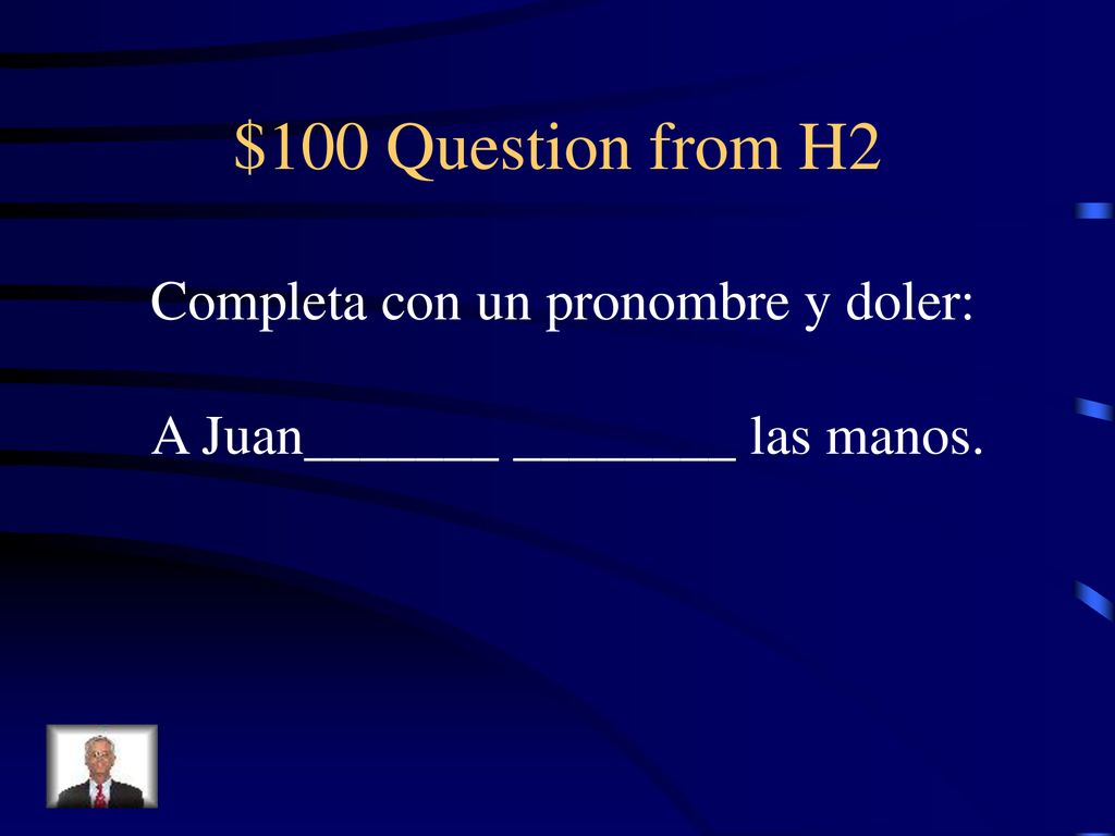 $100 Question from H2 Completa con un pronombre y doler: