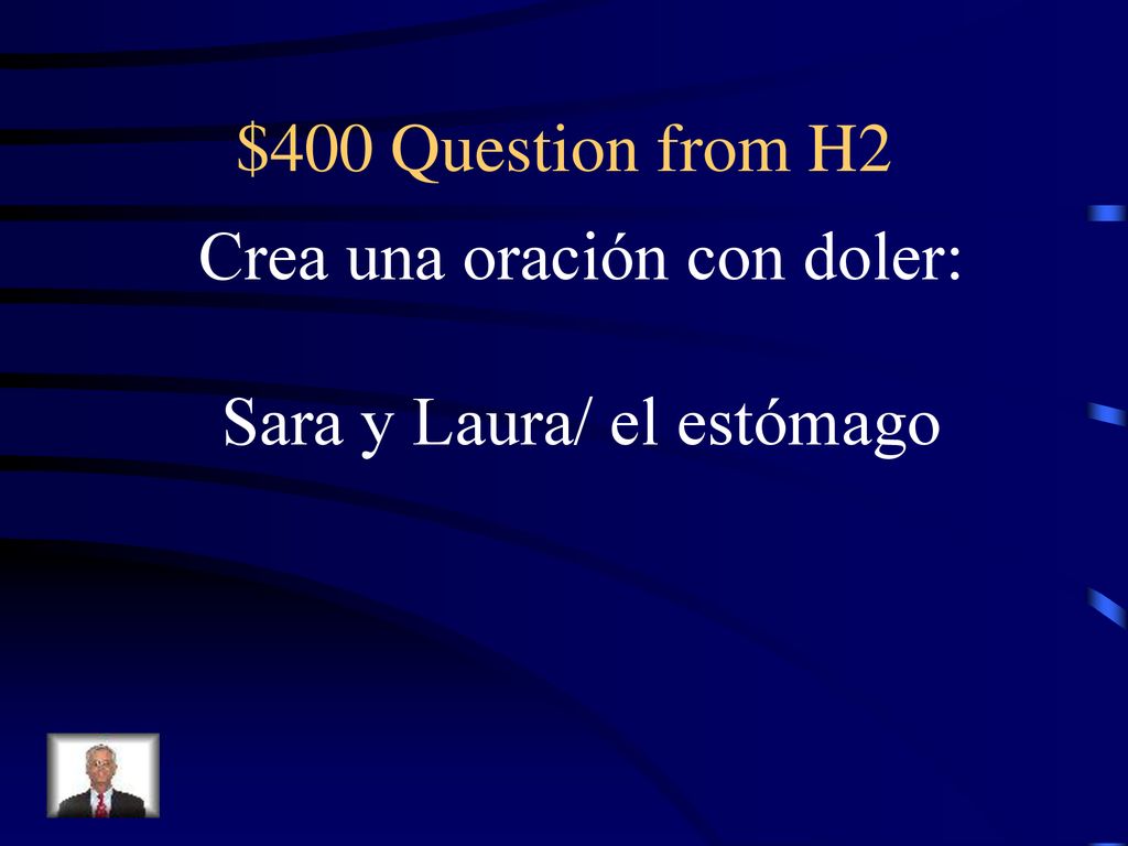 Crea una oración con doler: Sara y Laura/ el estómago