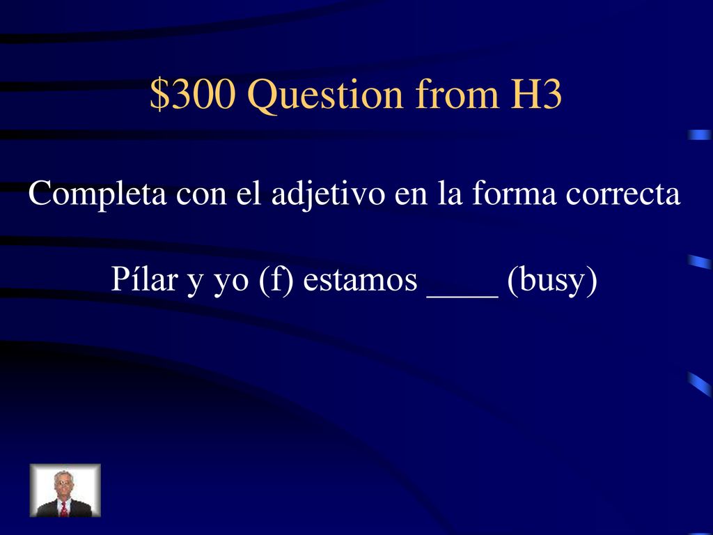 $300 Question from H3 Completa con el adjetivo en la forma correcta