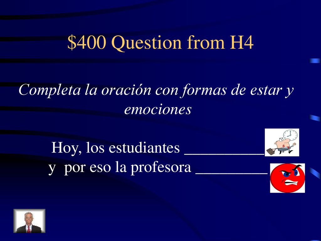 $400 Question from H4 Completa la oración con formas de estar y