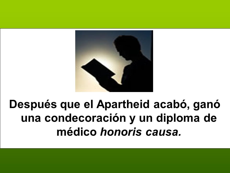 Después que el Apartheid acabó, ganó una condecoración y un diploma de médico honoris causa.