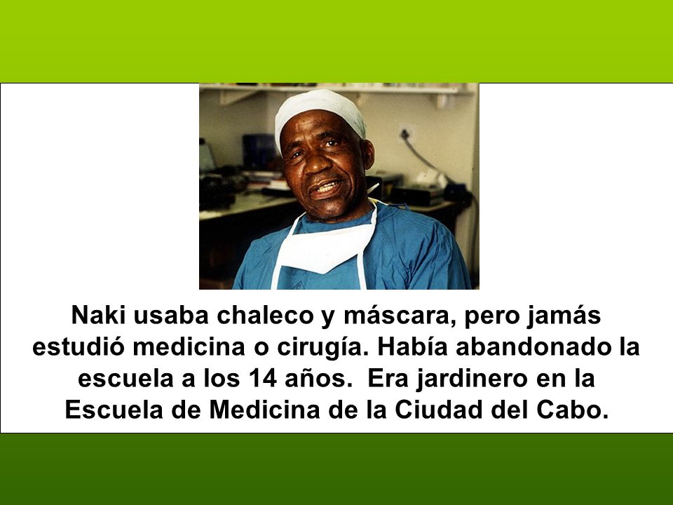 Naki usaba chaleco y máscara, pero jamás estudió medicina o cirugía