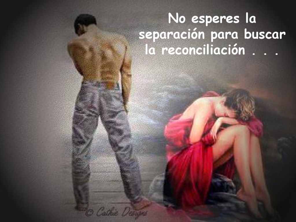 No esperes la separación para buscar la reconciliación . . .