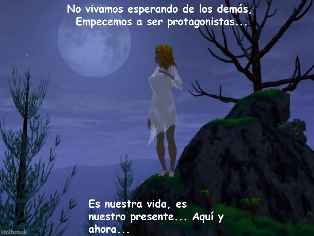 No vivamos esperando de los demás, Empecemos a ser protagonistas...