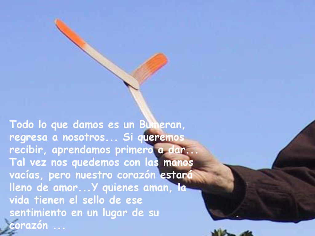 Todo lo que damos es un Bumeran, regresa a nosotros