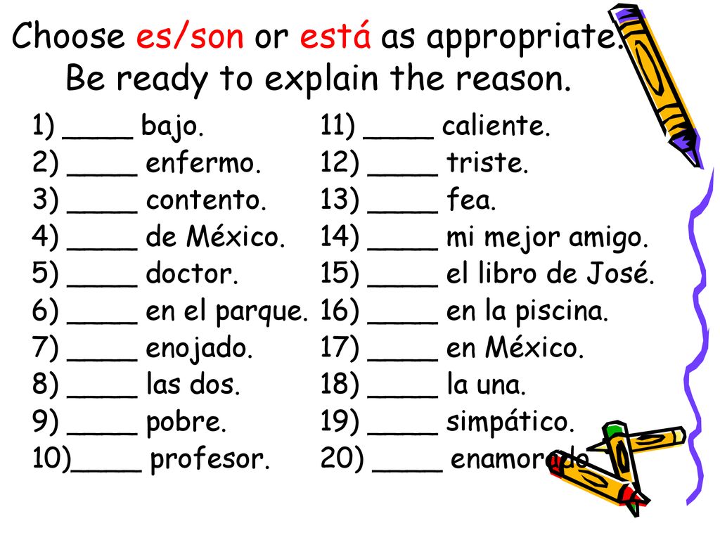Choose es/son or está as appropriate. Be ready to explain the reason.
