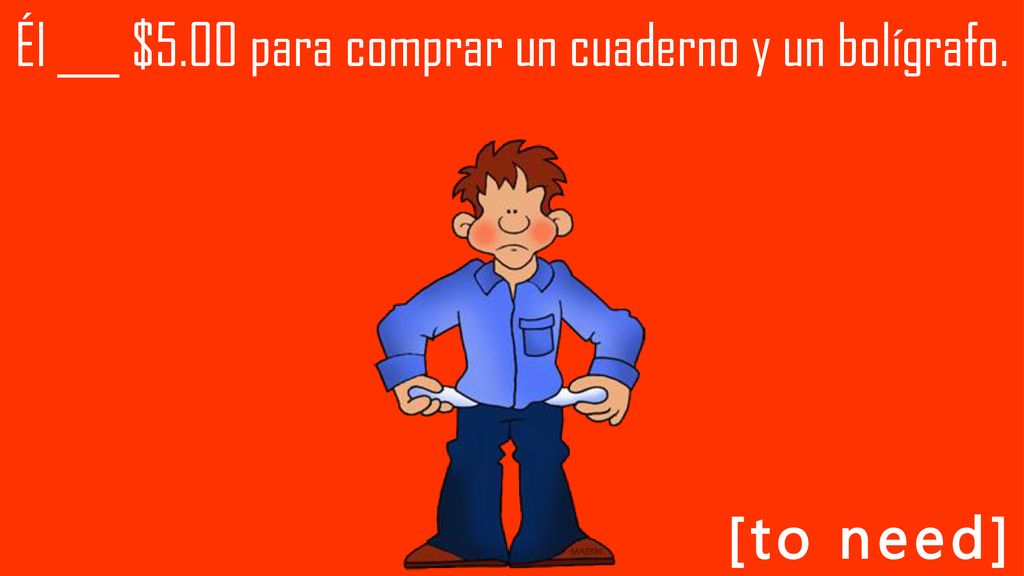 Él ___ $5.00 para comprar un cuaderno y un bolígrafo.