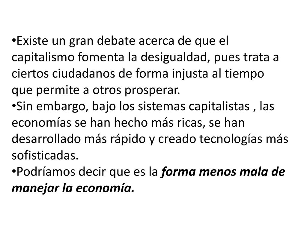 Existe un gran debate acerca de que el capitalismo fomenta la desigualdad, pues trata a ciertos ciudadanos de forma injusta al tiempo que permite a otros prosperar.
