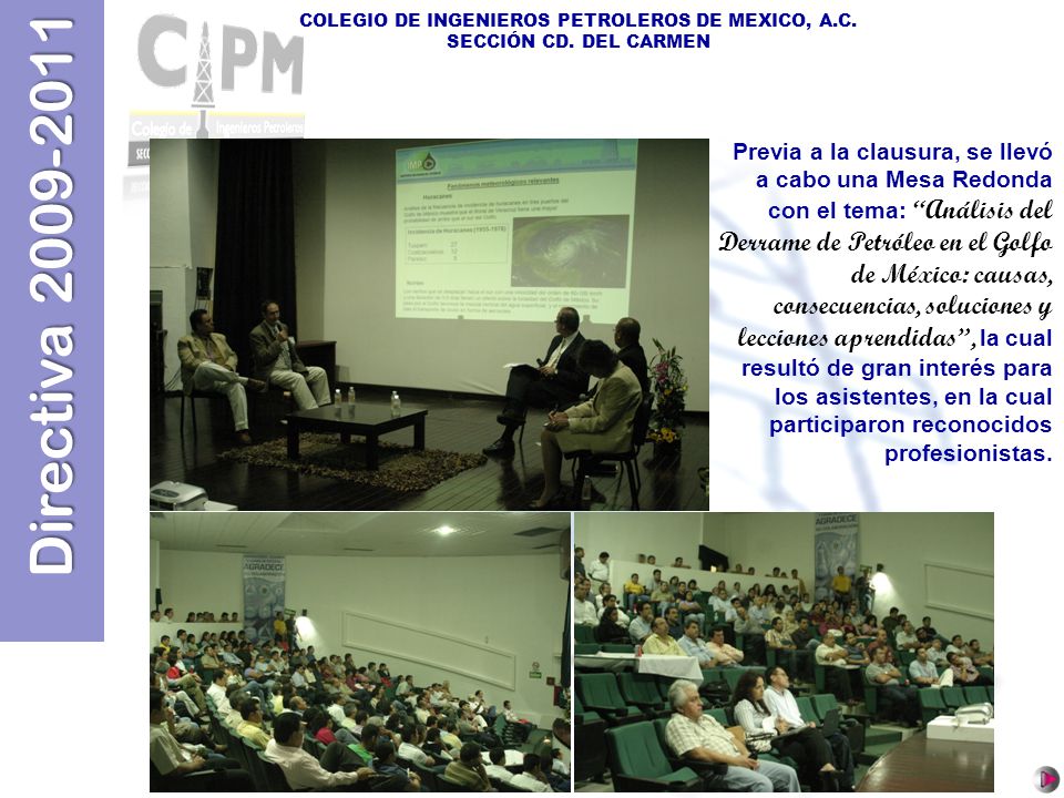 Previa a la clausura, se llevó a cabo una Mesa Redonda con el tema: Análisis del Derrame de Petróleo en el Golfo de México: causas, consecuencias, soluciones y lecciones aprendidas , la cual resultó de gran interés para los asistentes, en la cual participaron reconocidos profesionistas.