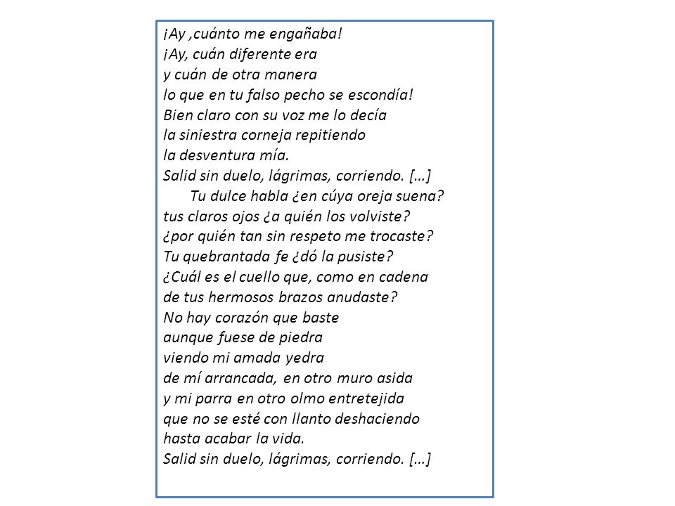 ¡Ay ,cuánto me engañaba! ¡Ay, cuán diferente era. y cuán de otra manera. lo que en tu falso pecho se escondía!