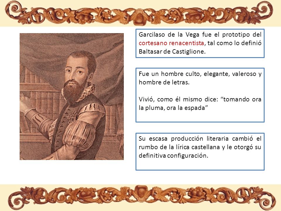 Garcilaso de la Vega fue el prototipo del cortesano renacentista, tal como lo definió Baltasar de Castiglione.