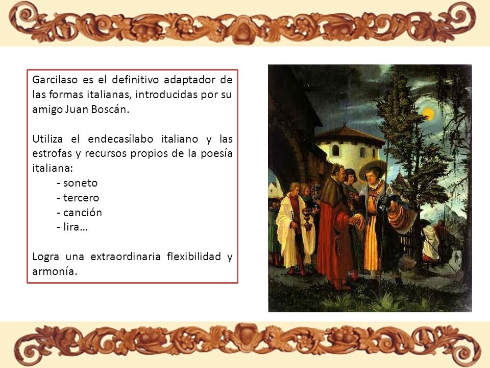 LOS METROS ITALIANOS Garcilaso es el definitivo adaptador de las formas italianas, introducidas por su amigo Juan Boscán.