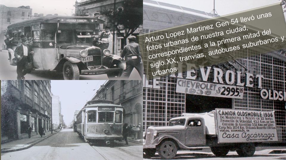 Arturo Lopez Martinez Gen 54 llevó unas fotos urbanas de nuestra ciudad, correspondientes a la primera mitad del siglo XX, tranvias, autobuses suburbanos y urbanos