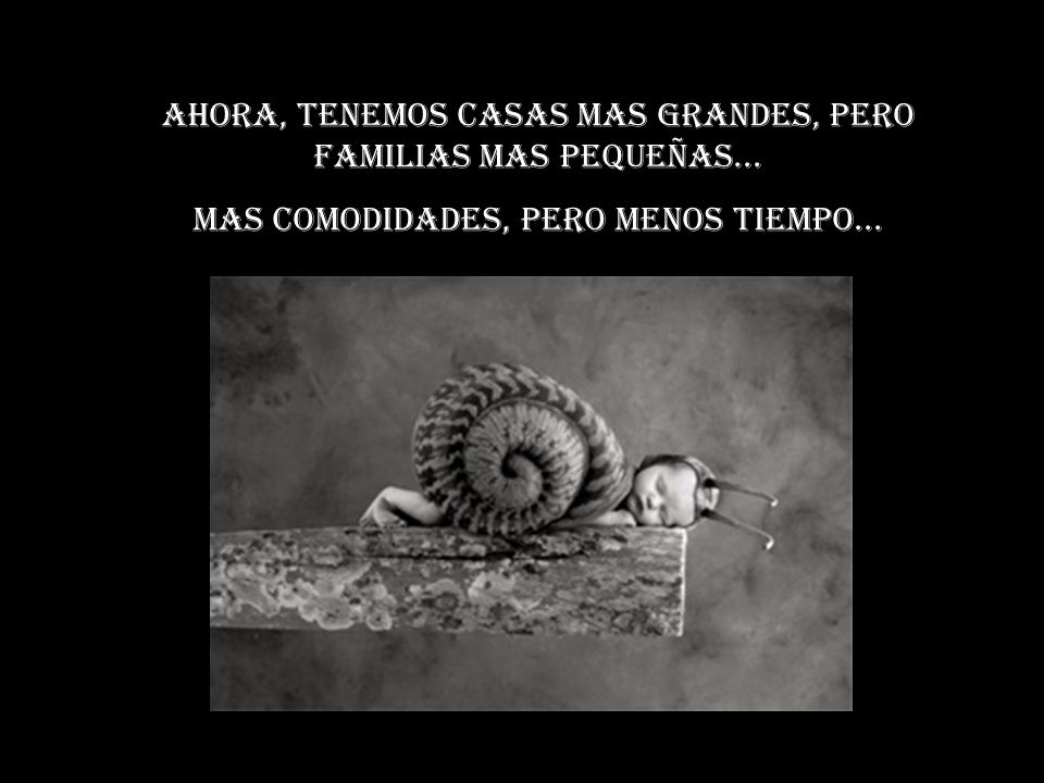 Ahora, tenemos casas mas grandes, pero familias mas pequeñas...