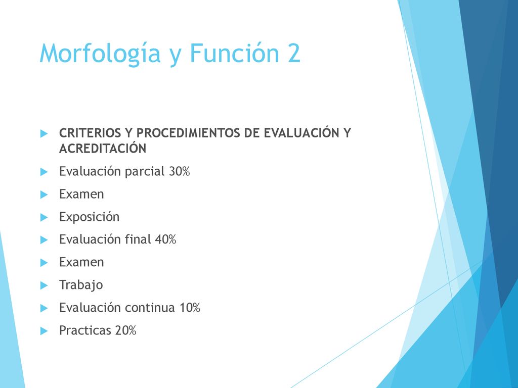 Morfología y Función 2 CRITERIOS Y PROCEDIMIENTOS DE EVALUACIÓN Y ACREDITACIÓN. Evaluación parcial 30%