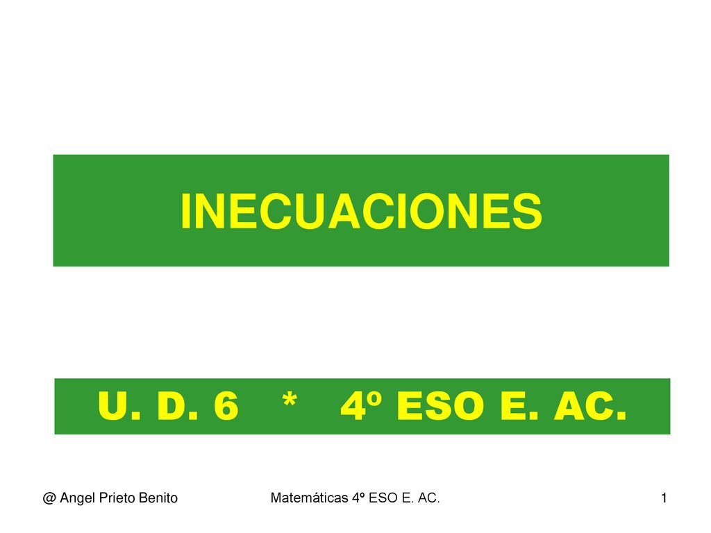 INECUACIONES U. D. 6 * 4º ESO E. Angel Prieto Benito