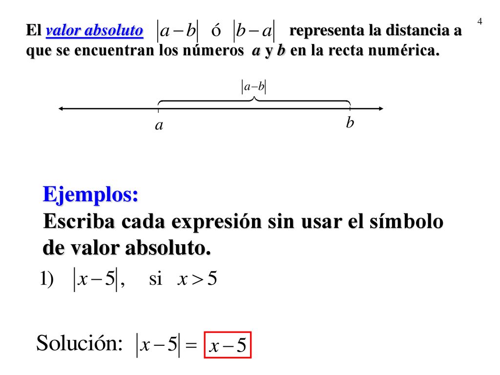 El valor absoluto representa la distancia a que se encuentran los números a y b en la recta numérica.