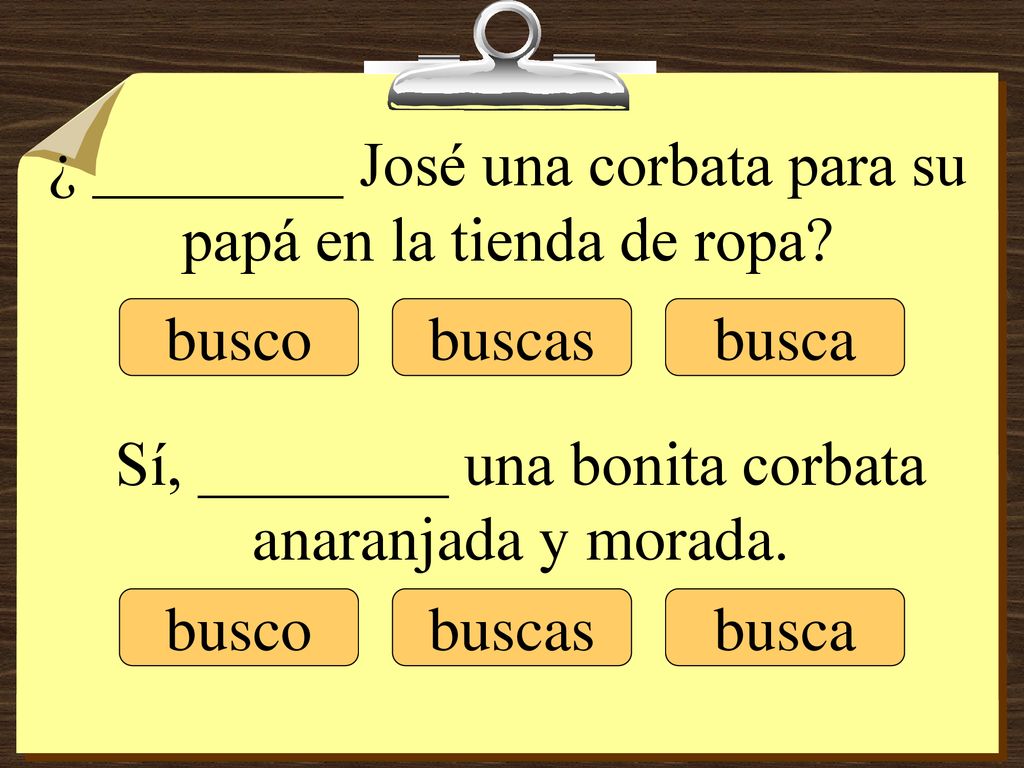 ¿ ________ José una corbata para su papá en la tienda de ropa
