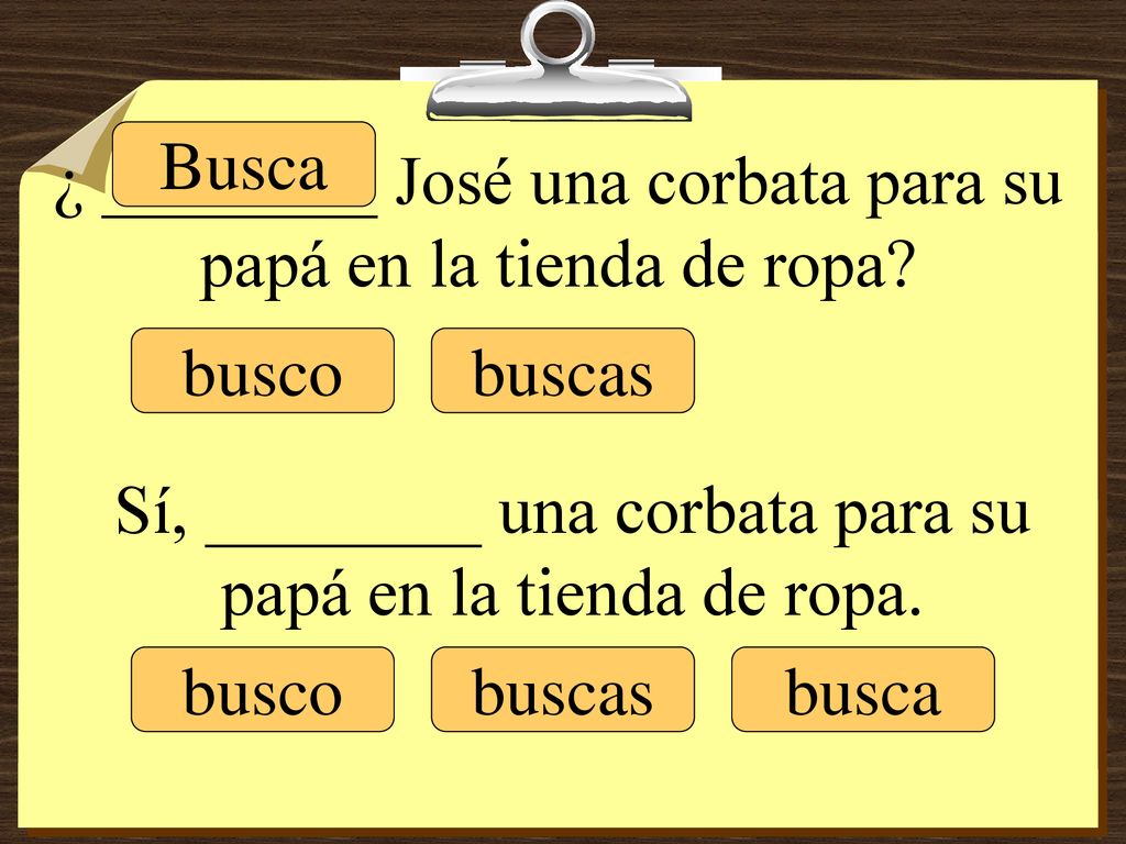 ¿ ________ José una corbata para su papá en la tienda de ropa