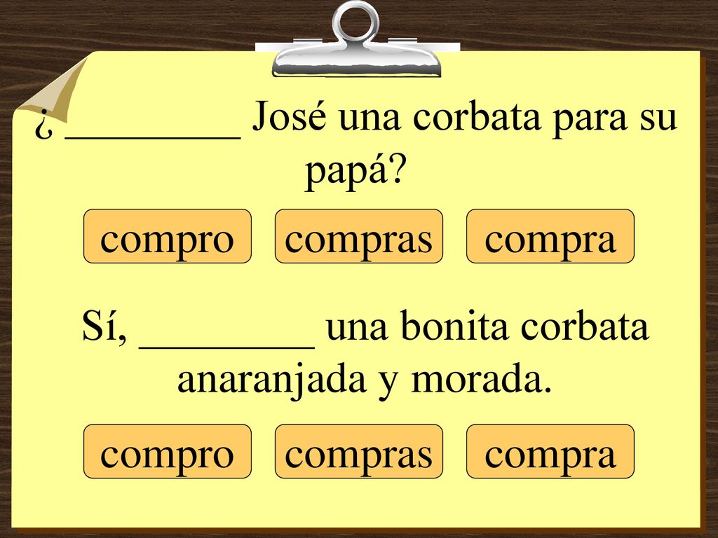 ¿ ________ José una corbata para su papá